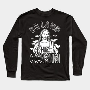 Oh Lawd He Comin Long Sleeve T-Shirt